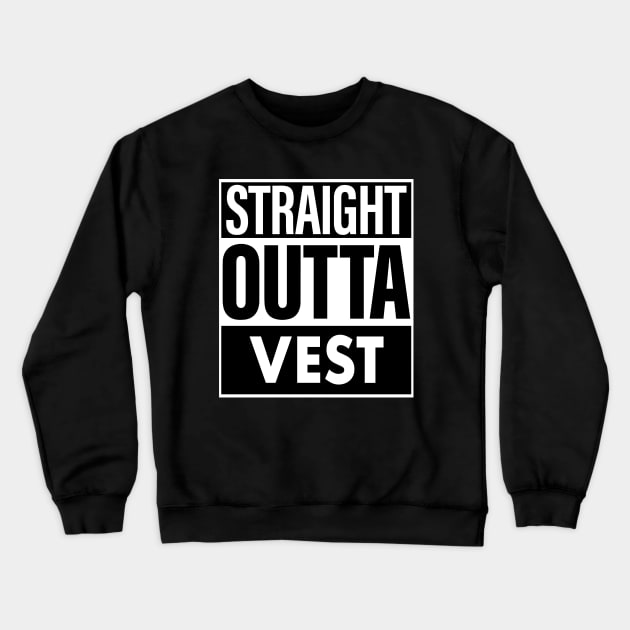 Vest Name Straight Outta Vest Crewneck Sweatshirt by ThanhNga